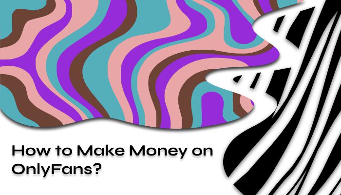 How to Make Money on OnlyFans in 2025 – Beginner’s Guide