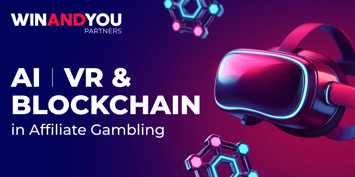 AI, VR & Blockchain Trends in Affiliate Gambling